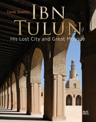 Ibn Tulun: Jego zaginione miasto i wielki meczet - Ibn Tulun: His Lost City and Great Mosque
