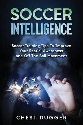 Piłkarska inteligencja: Wskazówki dotyczące treningu piłkarskiego, aby poprawić świadomość przestrzenną i inteligencję w piłce nożnej - Soccer Intelligence: Soccer Training Tips To Improve Your Spatial Awareness and Intelligence In Soccer