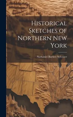 Szkice historyczne północnego Nowego Jorku - Historical Sketches of Northern New York