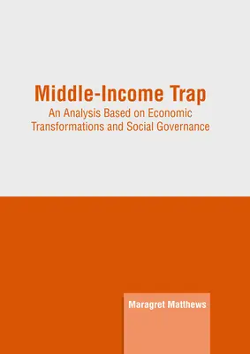 Pułapka średniego dochodu: Analiza oparta na transformacjach gospodarczych i zarządzaniu społecznym - Middle-Income Trap: An Analysis Based on Economic Transformations and Social Governance