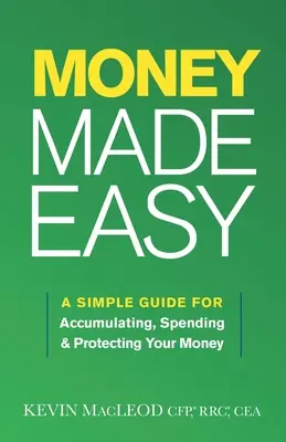 Łatwe pieniądze: prosty przewodnik po gromadzeniu, wydawaniu i ochronie pieniędzy - Money Made Easy: A Simple Guide for Accumulating, Spending, and Protecting Your Money