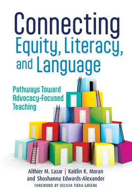 Łączenie równości, umiejętności czytania i pisania oraz języka: Ścieżki w kierunku nauczania skoncentrowanego na rzecznictwie - Connecting Equity, Literacy, and Language: Pathways Toward Advocacy-Focused Teaching