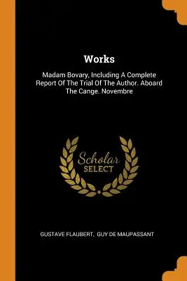 Dzieła: Madam Bovary, Including a Complete Report of the Trial of the Author. Aboard the Cange. Novembre - Works: Madam Bovary, Including a Complete Report of the Trial of the Author. Aboard the Cange. Novembre