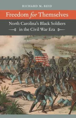 Wolność dla nich samych: Czarnoskórzy żołnierze z Karoliny Północnej w czasach wojny secesyjnej - Freedom for Themselves: North Carolina's Black Soldiers in the Civil War Era