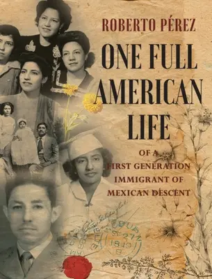 Jedno pełne amerykańskie życie imigranta pierwszego pokolenia pochodzenia meksykańskiego - One Full American Life of a First Generation Immigrant of Mexican Descent