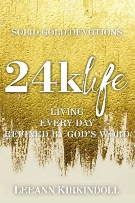 24k Life: Życie każdego dnia udoskonalone Słowem Bożym - 24k Life: Living Every Day Refined by God's Word