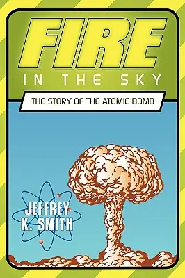 Ogień na niebie: historia bomby atomowej - Fire in the Sky: The Story of the Atomic Bomb