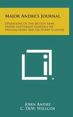 Dziennik majora Andre: Operacje armii brytyjskiej pod dowództwem generałów poruczników Sir Williama Howe'a i Sir Henry'ego Clintona - Major Andre's Journal: Operations of the British Army Under Lieutenant Generals Sir William Howe and Sir Henry Clinton