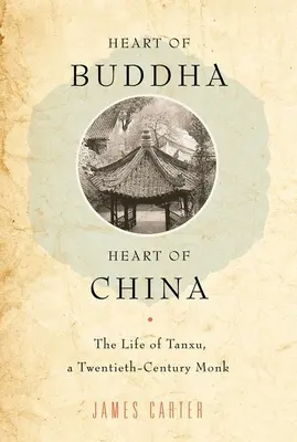 Serce Buddy, serce Chin: Życie Tanxu, mnicha z XX wieku - Heart of Buddha, Heart of China: The Life of Tanxu, a Twentieth Century Monk