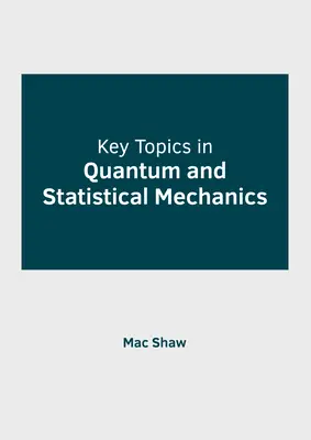 Kluczowe tematy w mechanice kwantowej i statystycznej - Key Topics in Quantum and Statistical Mechanics