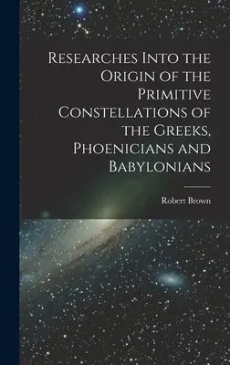 Badania nad pochodzeniem prymitywnych konstelacji Greków, Fenicjan i Babilończyków - Researches Into the Origin of the Primitive Constellations of the Greeks, Phoenicians and Babylonians