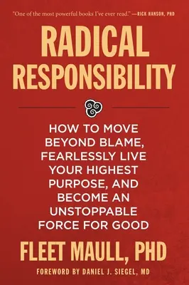 Radical Responsibility: How to Move Beyond Blame, Fearlessly Live Your Highest Purpose, and Become an Unstoppable Force for Good (Radykalna odpowiedzialność: jak wyjść poza obwinianie, nieustraszenie żyć swoim najwyższym celem i stać się niepowstrzymaną siłą dobra) - Radical Responsibility: How to Move Beyond Blame, Fearlessly Live Your Highest Purpose, and Become an Unstoppable Force for Good