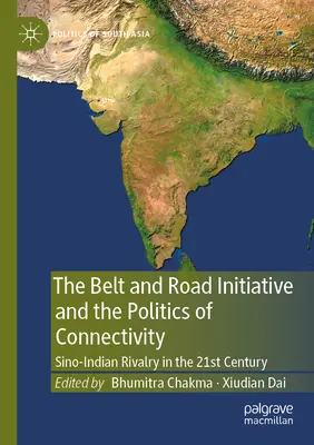 Inicjatywa Pasa i Szlaku oraz polityka łączności: Chińsko-indyjska rywalizacja w XXI wieku - The Belt and Road Initiative and the Politics of Connectivity: Sino-Indian Rivalry in the 21st Century