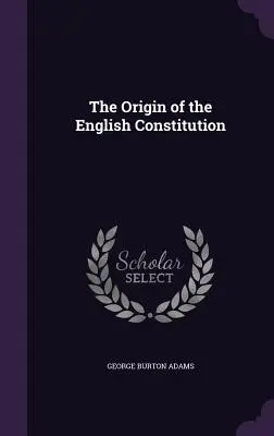 Pochodzenie angielskiej konstytucji - The Origin of the English Constitution