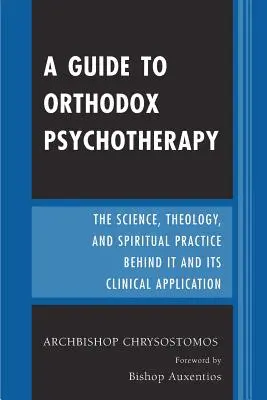 Przewodnik po psychoterapii prawosławnej: Nauka, teologia i praktyka duchowa stojące za nią oraz jej zastosowania kliniczne - A Guide to Orthodox Psychotherapy: The Science, Theology, and Spiritual Practice Behind It and Its Clinical Applications