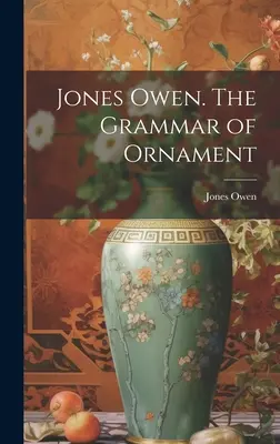 Jones Owen. Gramatyka ornamentu (Jones Owen (1809-1874)) - Jones Owen. The Grammar of Ornament (Jones Owen (1809-1874))