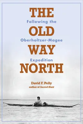 Stara droga na północ: Podążając za wyprawą Oberholtzer-Magee - The Old Way North: Following the Oberholtzer-Magee Expedition