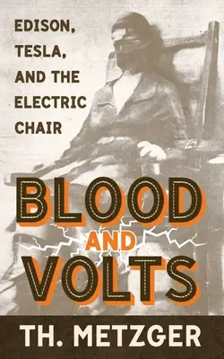 Krew i wolty: Edison, Tesla i krzesło elektryczne - Blood and Volts: Edison, Tesla, and the Electric Chair