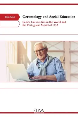 Gerontologia i edukacja społeczna: Uniwersytety dla seniorów na świecie i portugalski model U3A - Gerontology and Social Education: Senior Universities in the World and the Portuguese Model of U3A