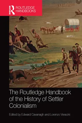 The Routledge Handbook of the History of Settler Colonialism (Podręcznik historii kolonializmu osadniczego) - The Routledge Handbook of the History of Settler Colonialism