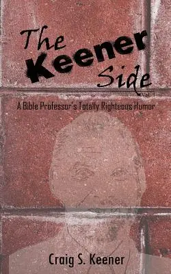 The Keener Side: Całkowicie sprawiedliwy humor profesora biblijnego - The Keener Side: A Bible Professor's Totally Righteous Humor