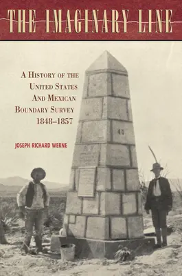 The Imaginary Line: Historia badania granic Stanów Zjednoczonych i Meksyku, 1848-1857 - The Imaginary Line: A History of the United States and Mexican Boundary Survey, 1848-1857