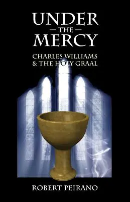 Under the Mercy: Charles Williams i Święty Graal - Under the Mercy: Charles Williams and the Holy Grail