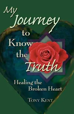 Moja podróż do poznania prawdy: Leczenie złamanego serca - My Journey to Know the Truth: Healing the Broken Heart