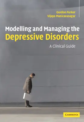 Modelowanie i zarządzanie zaburzeniami depresyjnymi: Przewodnik kliniczny - Modelling and Managing the Depressive Disorders: A Clinical Guide