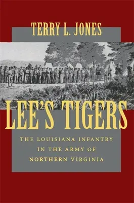 Tygrysy Lee: Piechota Luizjany w Armii Północnej Wirginii (poprawiona) - Lee's Tigers: The Louisiana Infantry in the Army of Northern Virginia (Revised)