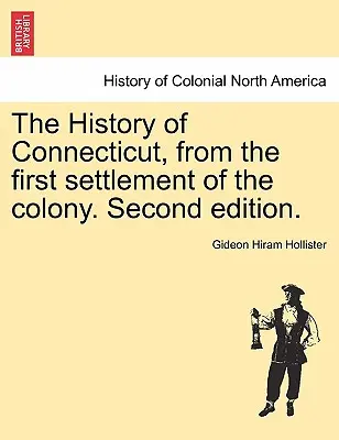 Historia Connecticut, od pierwszego osiedlenia się kolonii. Wydanie drugie. - The History of Connecticut, from the first settlement of the colony. Second edition.