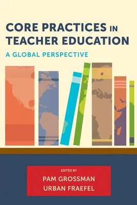 Podstawowe praktyki w kształceniu nauczycieli: Perspektywa globalna - Core Practices in Teacher Education: A Global Perspective