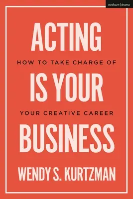 Aktorstwo to twój biznes: Jak przejąć kontrolę nad swoją kreatywną karierą - Acting is Your Business: How to Take Charge of Your Creative Career