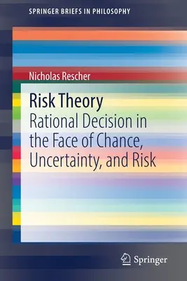 Teoria ryzyka: Racjonalna decyzja w obliczu przypadku, niepewności i ryzyka - Risk Theory: Rational Decision in the Face of Chance, Uncertainty, and Risk