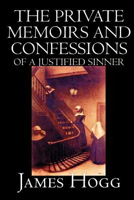 Prywatne wspomnienia i wyznania usprawiedliwionego grzesznika autorstwa Jamesa Hogga, beletrystyka, literackie - The Private Memoirs and Confessions of A Justified Sinner by James Hogg, Fiction, Literary