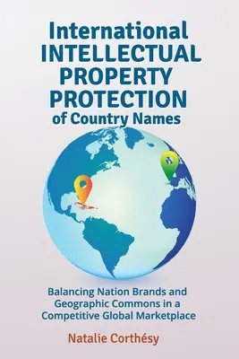 Międzynarodowa ochrona własności intelektualnej nazw krajów: Równoważenie marek narodowych i geograficznych na konkurencyjnym rynku globalnym - International Intellectual Property Protection of Country Names: Balancing Nation Brands and Geographic Commons in a Competitive Global Marketplace