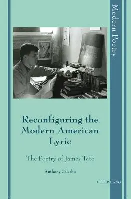 Rekonfiguracja współczesnej liryki amerykańskiej: Poezja Jamesa Tate'a - Reconfiguring the Modern American Lyric: The Poetry of James Tate