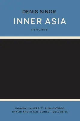 Azja Wewnętrzna: A Syllabus (Indiana University Uralic and Altaic Series) - Inner Asia: A Syllabus (Indiana University Uralic and Altaic Series)