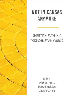 Już nie w Kansas: Chrześcijańska wiara w postchrześcijańskim świecie - Not in Kansas Anymore: Christian Faith in a Post-Christian World