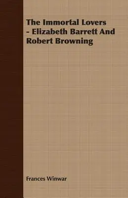 Nieśmiertelni kochankowie - Elizabeth Barrett i Robert Browning - The Immortal Lovers - Elizabeth Barrett And Robert Browning