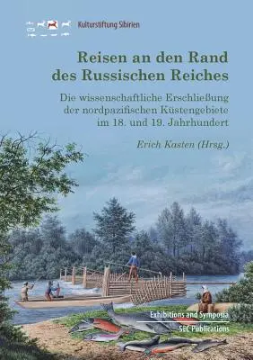 Reisen an den Rand des Russischen Reiches: Die wissenschaftliche Erschlieung der nordpazifischen Kstengebiete im 18. und 19. Jahrhundert