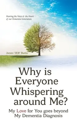 Dlaczego wszyscy wokół mnie szepczą? Moja miłość do ciebie wykracza poza diagnozę demencji - Why Is Everyone Whispering Around Me?: My Love for You Goes Beyond My Dementia Diagnosis