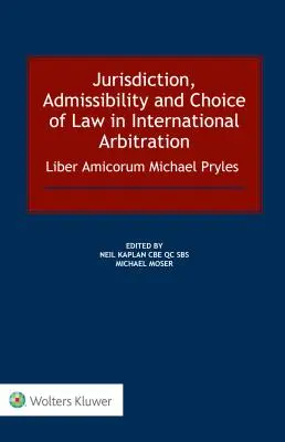 Jurysdykcja, dopuszczalność i wybór prawa w arbitrażu międzynarodowym: Liber Amicorum Michael Pryles - Jurisdiction, Admissibility and Choice of Law in International Arbitration: Liber Amicorum Michael Pryles