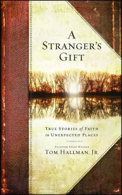 Dar nieznajomego: prawdziwe historie wiary w nieoczekiwanych miejscach - Stranger's Gift: True Stories of Faith in Unexpected Places