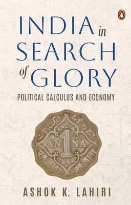 Indie w poszukiwaniu chwały: Rachunek polityczny i ekonomia - India in Search of Glory: Political Calculus and Economy