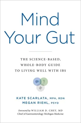 Mind Your Gut: Oparty na nauce przewodnik po całym ciele, jak dobrze żyć z chorobą jelit - Mind Your Gut: The Science-Based, Whole-Body Guide to Living Well with Ibs