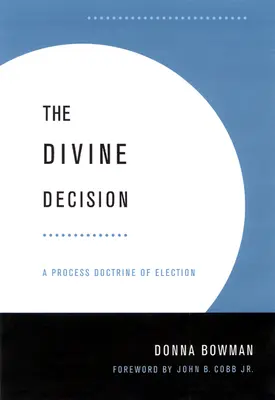 Boska decyzja: Procesowa doktryna wybrania - Divine Decision: A Process Doctrine of Election