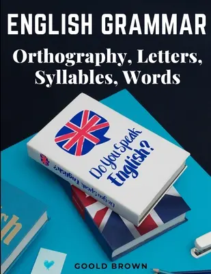 Gramatyka angielska - ortografia, litery, sylaby, słowa - English Grammar - Orthography, Letters, Syllables, Words