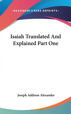 Izajasz przetłumaczony i wyjaśniony, część pierwsza - Isaiah Translated And Explained Part One