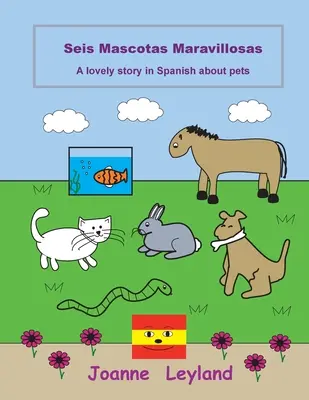 Seis Mascotas Maravillosas: Urocza opowieść po hiszpańsku o zwierzętach domowych - Seis Mascotas Maravillosas: A lovely story in Spanish about pets